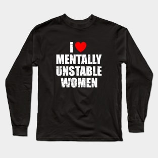 I Love Mentally Unstable Women Long Sleeve T-Shirt